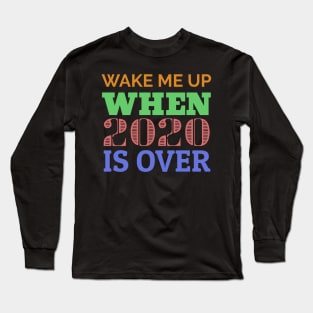 Wake me up when 2020 is over. Long Sleeve T-Shirt